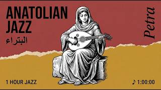1 Hour Anatolian Jazz – "Petra" | Ancient Nabataean Trance &amp; Jazz