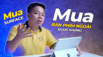 Mua Surface nhưng mua bàn phím ngoài có được không?