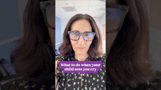 What to do when your child sees you cry