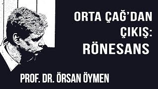 AYDINLANMA NEDİR? 3 – ORTA ÇAĞ'DAN ÇIKIŞ: RÖNESANS – PROF. DR. ÖRSAN ÖYMEN