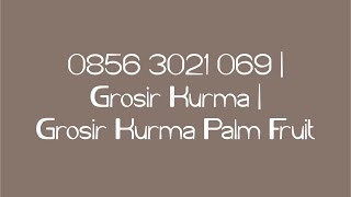 0856-3021-069 | Grosir Kurma | Grosir Kurma Palm Fruit