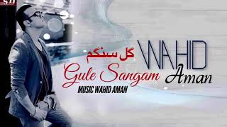 Gole Sangam - گل سنگم By Wahid Aman