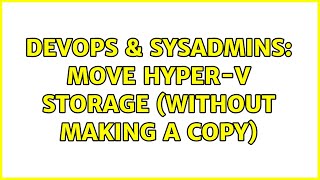 DevOps & SysAdmins: Move Hyper-V storage (without making a copy)