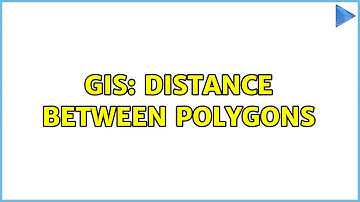 GIS: Distance between polygons (2 Solutions!!)