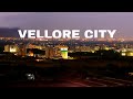 Vellore city  emerging tamil nadu  cinematic 
