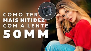 Como ter mais nitidez com a lente 50mm