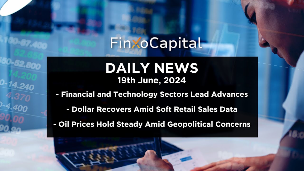 FinXo Capital Daily Financial News 19 06 2024 - Financial and Technology Sectors Lead Advances