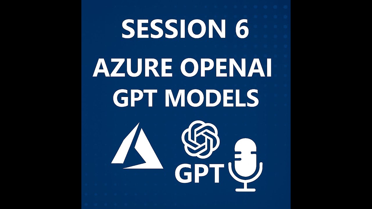Session 6 - Azure OpenAI – GPT Models - YouTube