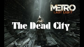 Metro: Last Light Redux - Chapter 26: "The Dead City" - No Commentary - Eng subbed