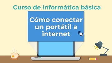 Cómo conectar un portátil a internet | Curso de Informática básica