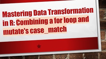 Mastering Data Transformation in R: Combining a for loop and mutate