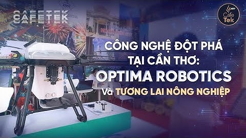 CÔNG NGHỆ OPTIMA ROBOTICS NÂNG TẦM NÔNG NGHIỆP HIỆN ĐẠI
