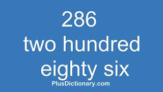 How to pronounce or say two hundred eighty six - 286  Pronunciation - English