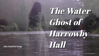 The Water Ghost of Harrowby Hall - John Kendrick Bangs