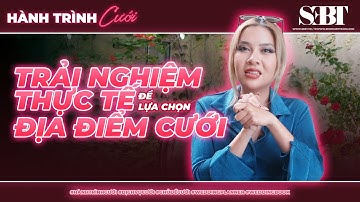 [Hành Trình Cưới] E3 - Trải Nghiệm Thực Tế Để Lựa Chọn Địa Điểm Cưới | CCS | SEBT