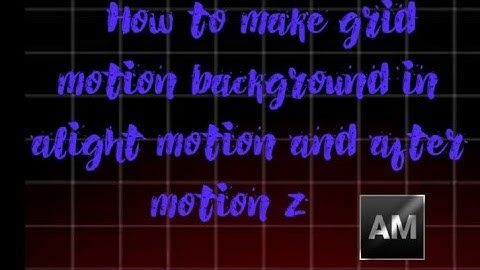 How to make grid motion background in alight motion and after motion z 
