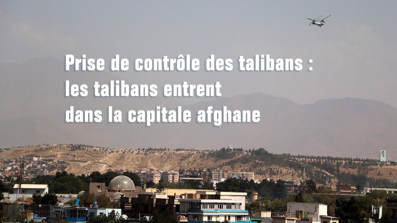 Prise de contrôle des talibans : les talibans entrent dans la capitale afghane