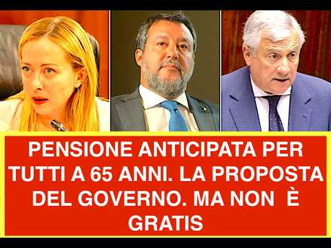 Video PENSIONE ANTICIPATA PER TUTTI A 65 ANNI. LA PROPOSTA DEL GOVERNO. MA NON E? GRATIS