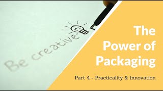 Power of Packaging - Part 4 Practicality & Innovation