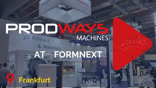 Prodways Machines at FormNext - Working together towards achieving what the customer needs