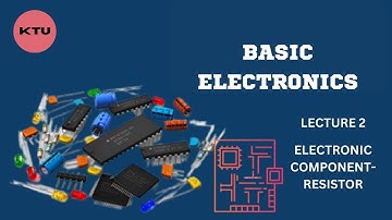 EST 130 BASICS OF ELECTRONICS ENGINEERING || ELECTRONIC COMPONENTS || RESISTOR || KTU