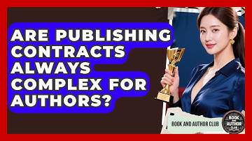 Are Publishing Contracts Always Complex For Authors? - Book and Author Club