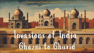 Invasions Of India Ghazni To Ghurid