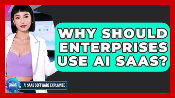 Why Should Enterprises Use AI SaaS? - AI SaaS Software Explained