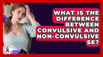 What Is The Difference Between Convulsive And Non-convulsive SE? - Epilepsy Wellness Hub