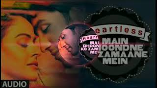 Main Dhoondne ko Zamaane full song/heartless/