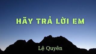 Hãy Trả Lời Em - Lệ Quyên ( Lyrics)
