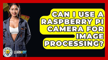 Can I Use A Raspberry Pi Camera For Image Processing? - LearnToDIY360.com