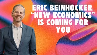 #14 – Eric Beinhocker: “New Economics” Is Coming For You