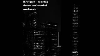 hkfiftyone - someday (slowed and reverbed)