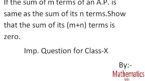 If the sum of m terms of an AP is same as the sum of its n terms.Show that the sum of its (m+n)...