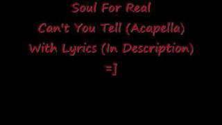 Video thumbnail of "Soul For Real - Can't You Tell (Acapella) With Lyrics"