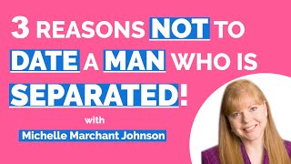 3 Reasons NOT To Date A Man Who Is Separated!