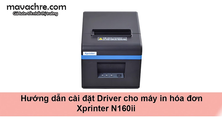 Hướng dẫn cài đặt máy in hóa đơn xprinter n160ii năm 2024