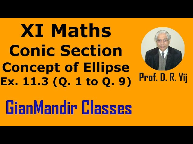 XI Maths | Conic Section | Concept of Ellipse | Ex. 11.3 (Q. 1 to Q. 9) by Mohit Sir