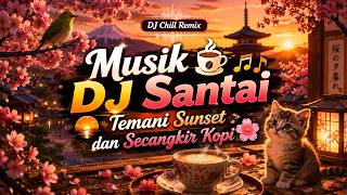DJ Chill Remix 🎶 |  DJ Santai Cocok Untuk Semua aktifitas dan Secangkir Kopi ☕