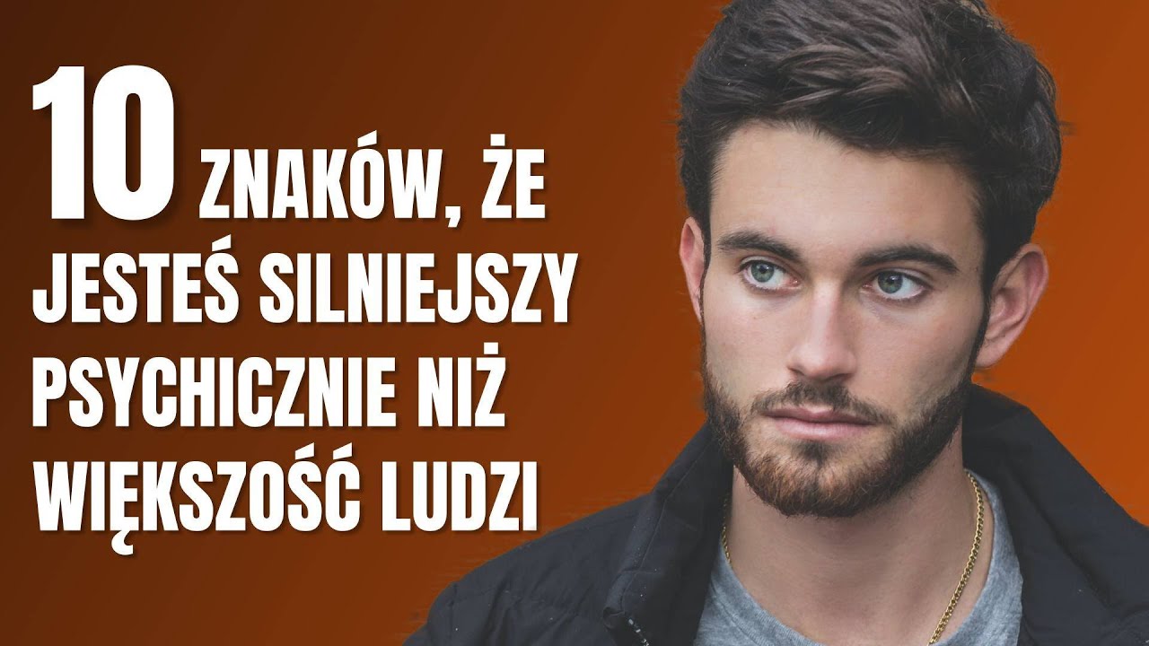10 ZNAKÓW, ŻE JESTEŚ SILNIEJSZY PSYCHICZNIE NIŻ WIĘKSZOŚĆ LUDZI - YouTube