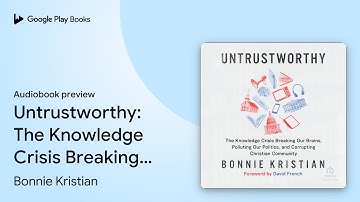 Untrustworthy: The Knowledge Crisis Breaking… by Bonnie Kristian · Audiobook preview