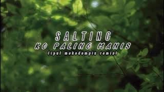 SALTING KO PALING MANIS IPUL MOKODOMPIS REMIX FULL SEMUANYA NEW v720P