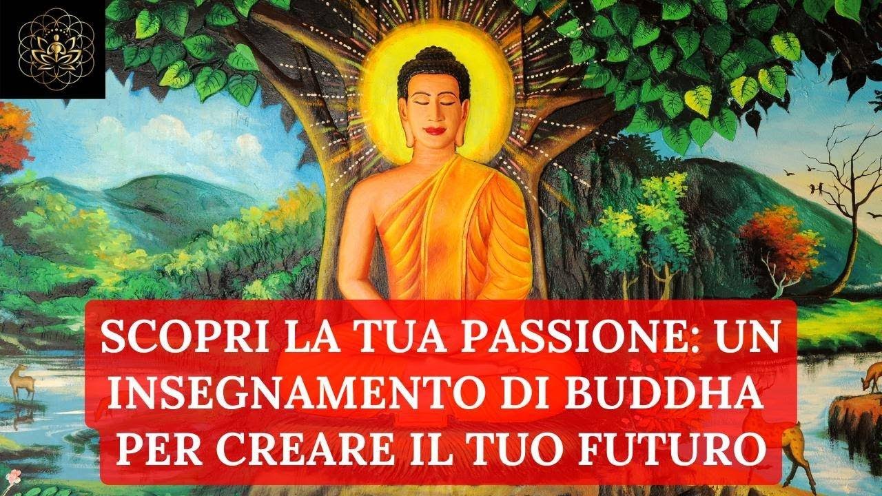 SCOPRI LA TUA PASSIONE: UN INSEGNAMENTO DI BUDDHA SU COME OTTENERE CIO ...