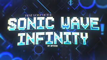 TOP 1 120HZ DEMON | SONIC WAVE INFINITY 100% - by APTeamOffical (4k) | Geometry Dash