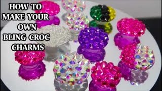 DIY BLING CROC CHARMS- HOW TO MAKE YOUR OWN UNIQUE RHINESTONE EXTRA GLAM CROC CHARMS FROM SCRATCH