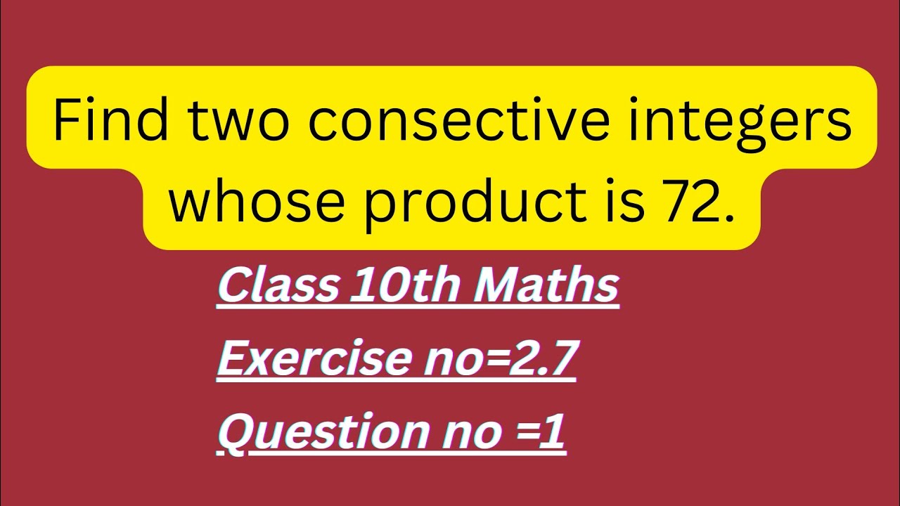 Find Two Consective Positive Integers Whose product Is 72. - YouTube