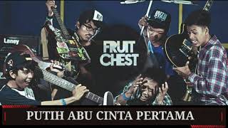 Fruit Chest - Putih Abu Cinta Pertama (Punk / Melody)