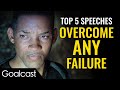 Top 5 Speeches To Overcome ANY Failure | Motivation to GET BACK UP | Goalcast