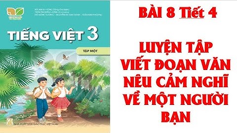 TIẾNG VIỆT LỚP  3: VIẾT ĐOẠN VĂN NÊU CẢM NGHĨ VỀ MỘT NGƯỜI BẠN. SÁCH KẾT NỐI TRI THỨC  (HAY NHẤT).